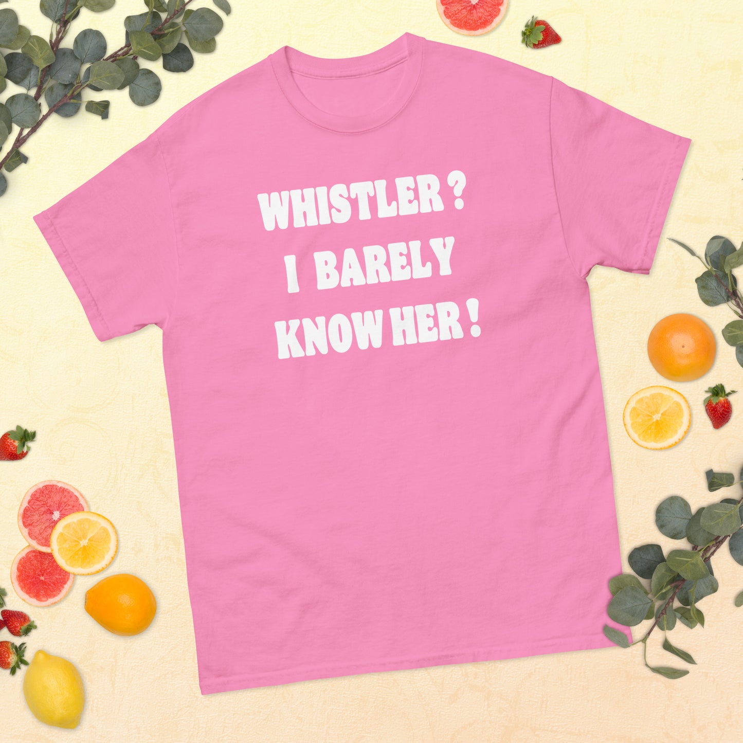 Whistler! I barely know her! Printed t-shirt by Whistler Shirts