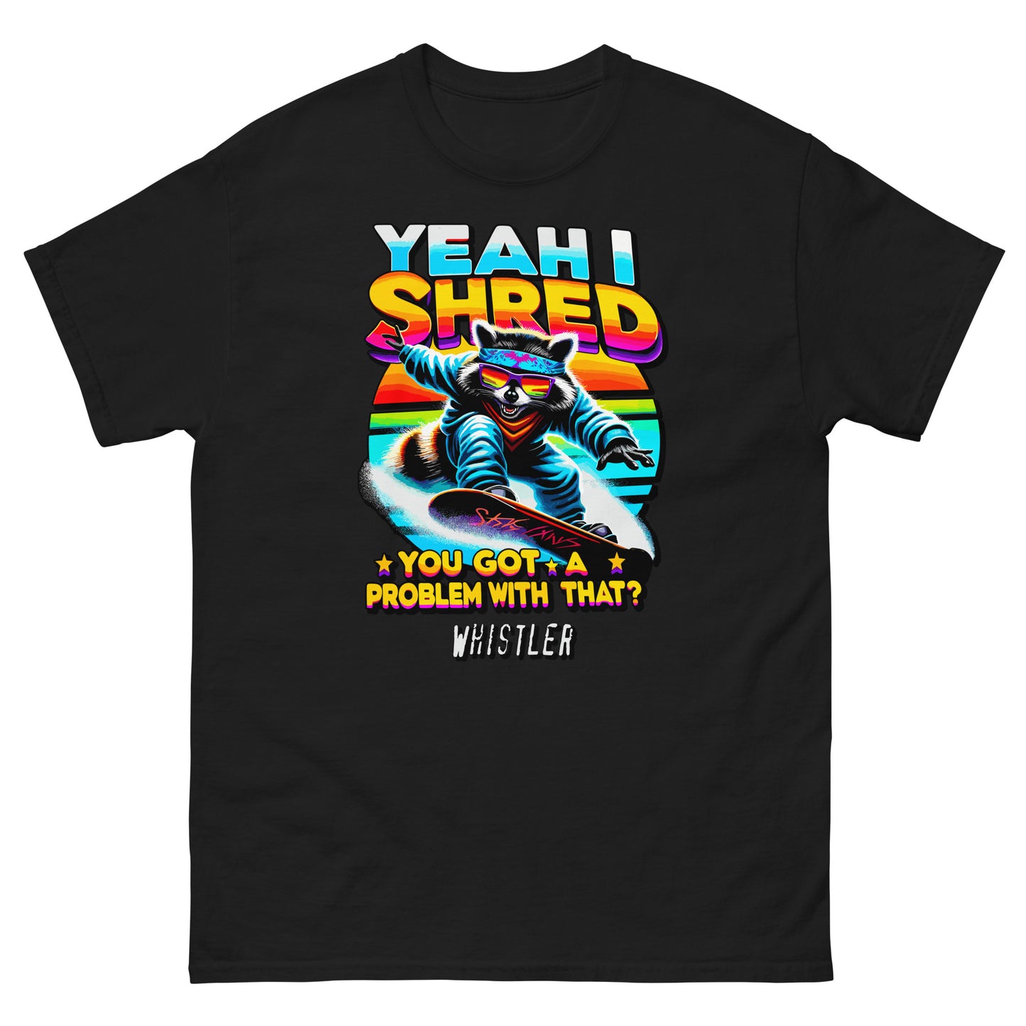 YEah I shred you got a problem with that? Whistler with racoon snowboading printed t-shirt by Whistler Shirts