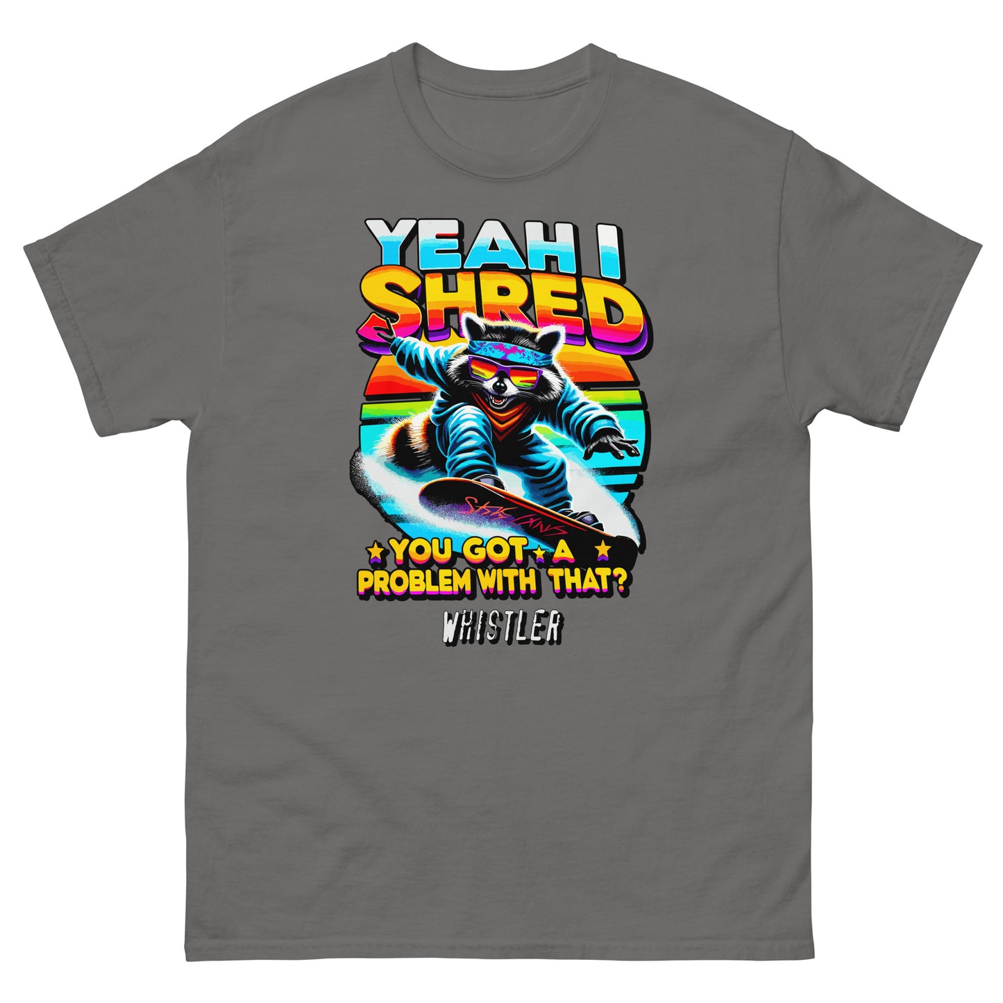 YEah I shred you got a problem with that? Whistler with racoon snowboading printed t-shirt by Whistler Shirts
