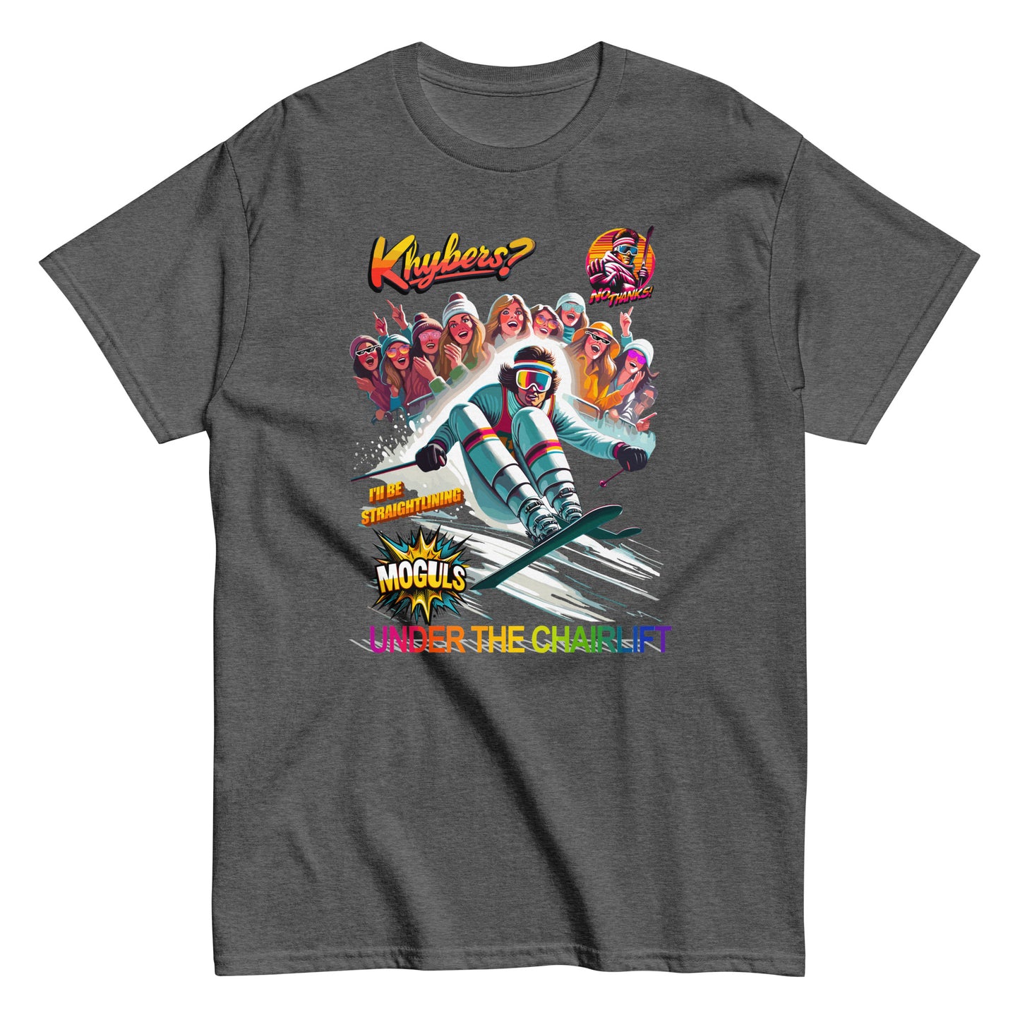 Khybers? No Thanks! Ill Be Straight Lining Under The Chairlift T-shirt printed by Whistler Shirts