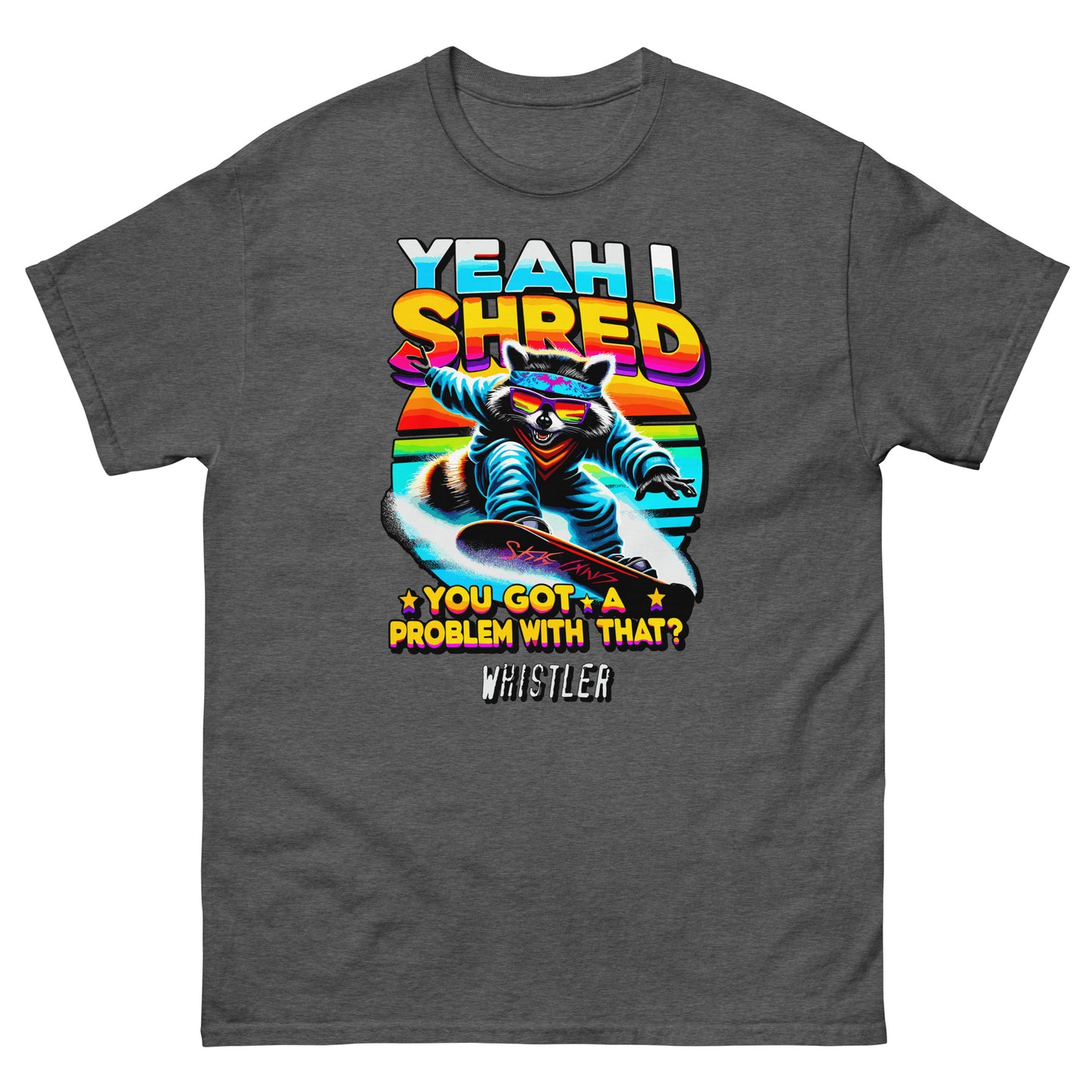 YEah I shred you got a problem with that? Whistler with racoon snowboading printed t-shirt by Whistler Shirts