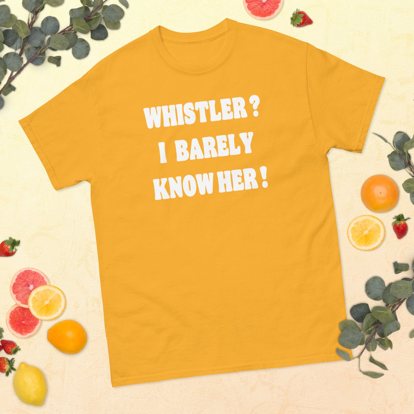 Whistler! I barely know her! Printed t-shirt by Whistler Shirts