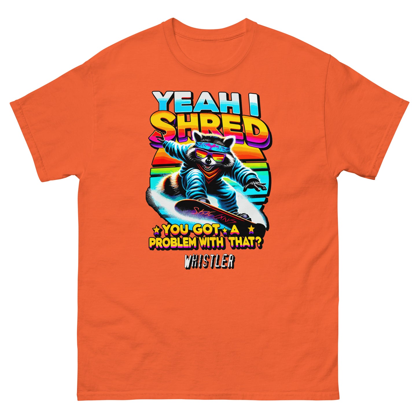 YEah I shred you got a problem with that? Whistler with racoon snowboading printed t-shirt by Whistler Shirts