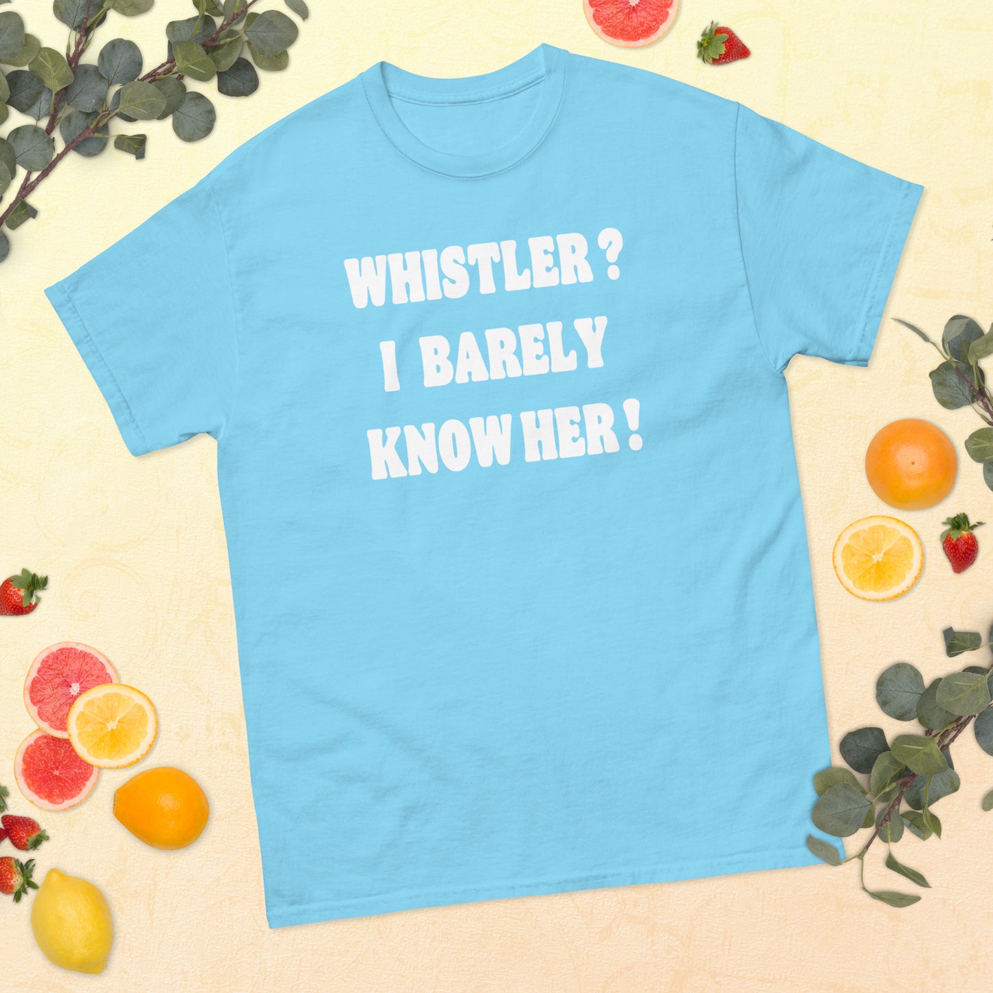 Whistler! I barely know her! Printed t-shirt by Whistler Shirts