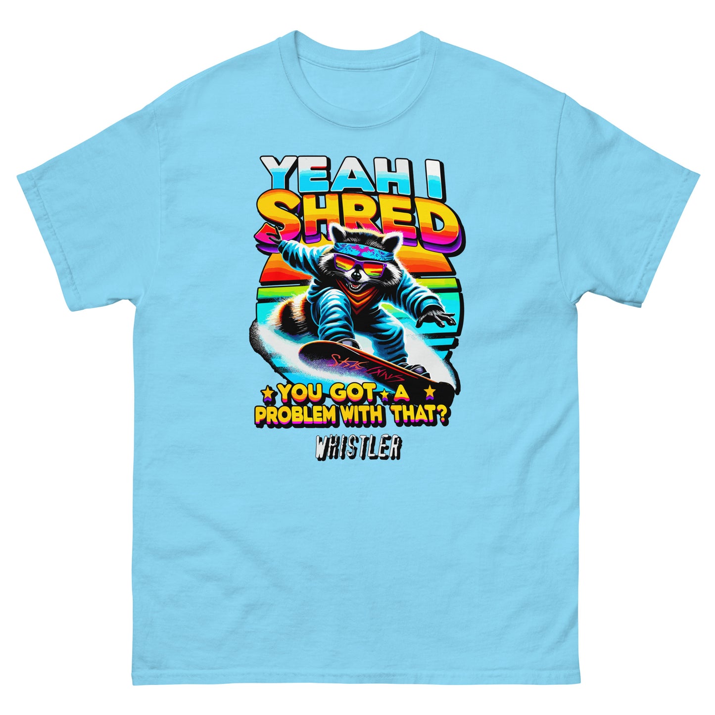 YEah I shred you got a problem with that? Whistler with racoon snowboading printed t-shirt by Whistler Shirts