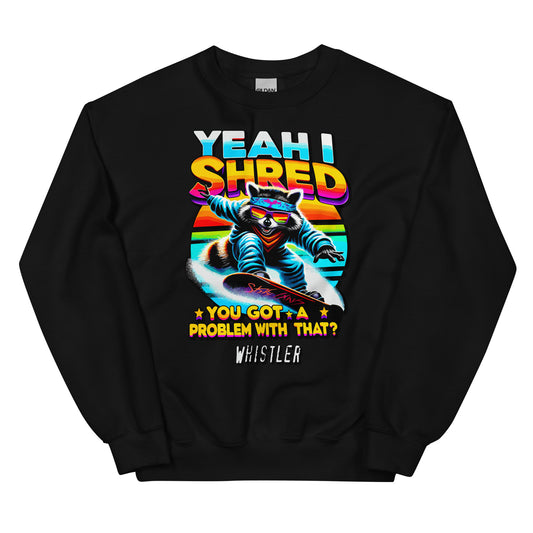 Yeah I shred you got a problem with that? Whistler with a racoon snowboarding printed on crewneck sweatshirt by Whistler Shirts