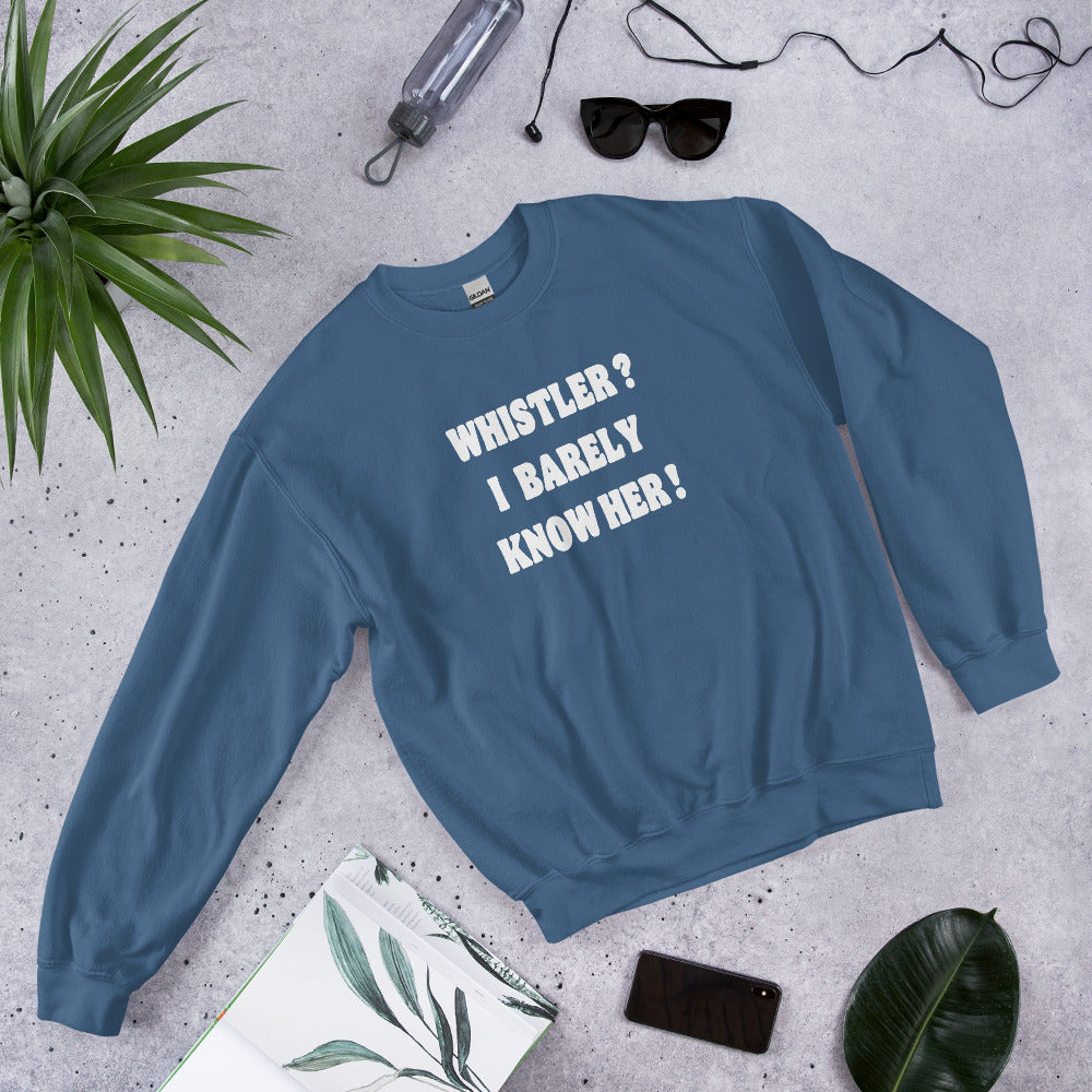 Whistler? I barely know her! Crewneck sweatshirt printed by Whistler Shirts