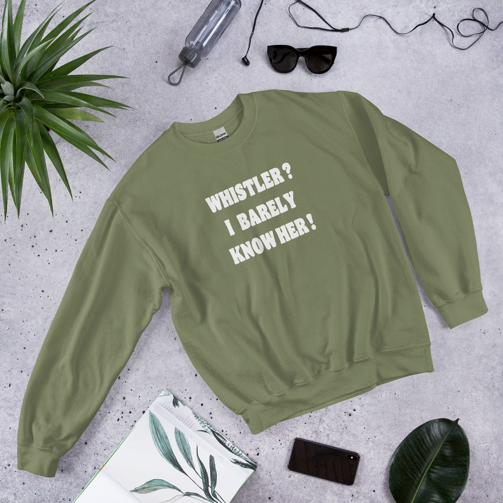 Whistler? I barely know her! Crewneck sweatshirt printed by Whistler Shirts