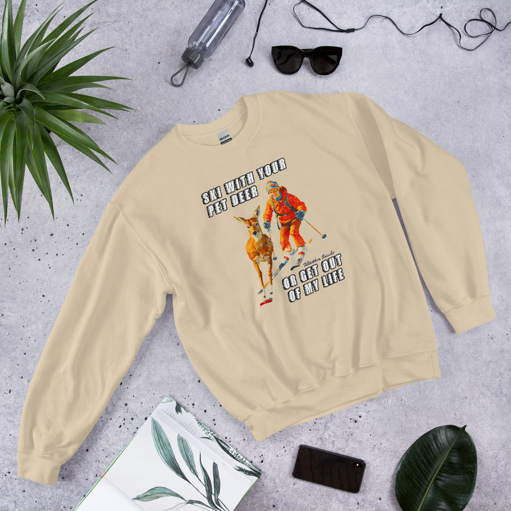 Ski with your pet deer or get out of my life printed crewneck sweatshirt