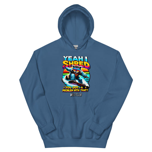 Yeah I shred you got a problem with that? Whistler printed hoodie by Whistler Shirts