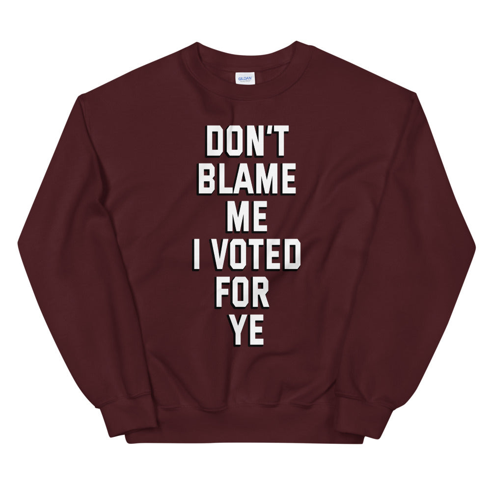 Dont blame me i voted for ye printed crewneck