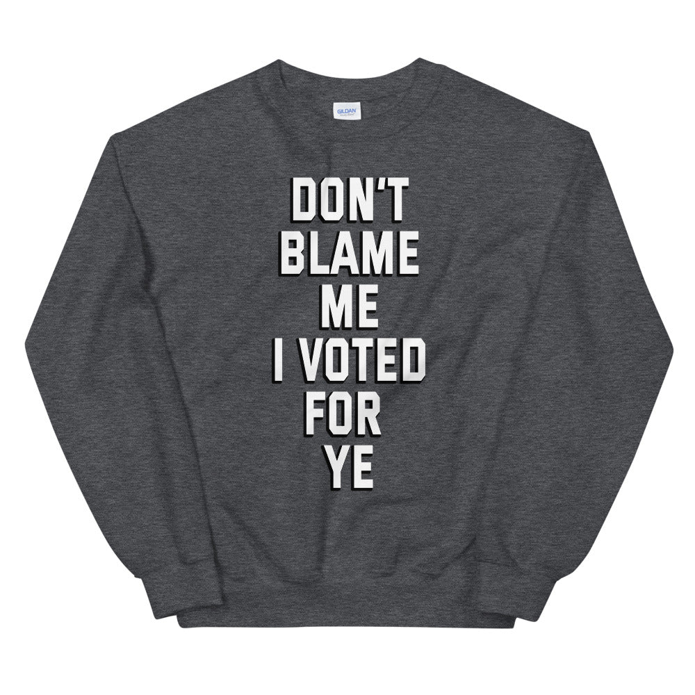 Dont blame me i voted for ye printed crewneck