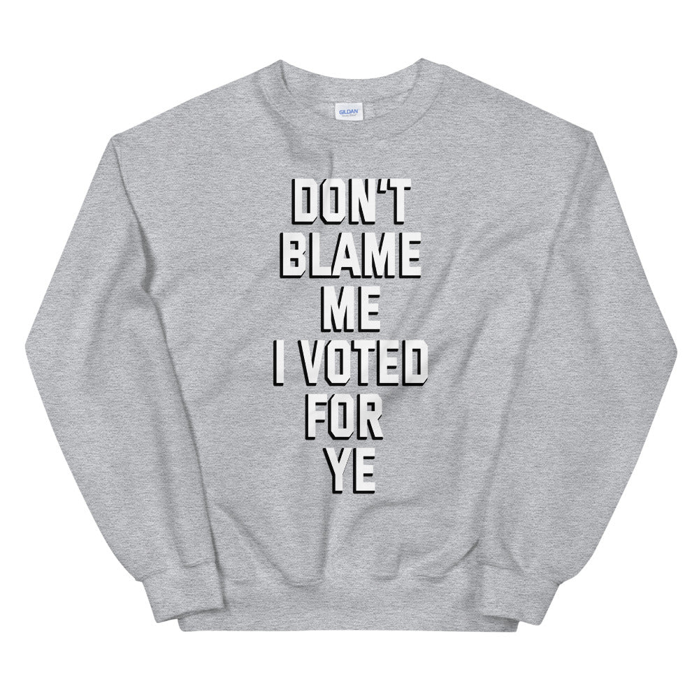 Dont blame me i voted for ye printed crewneck