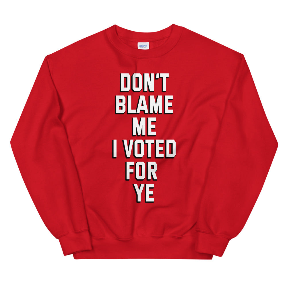 Dont blame me i voted for ye printed crewneck