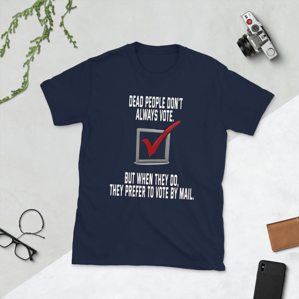 Dead people dont always vote but when they do, they do by mail printed t-shirt