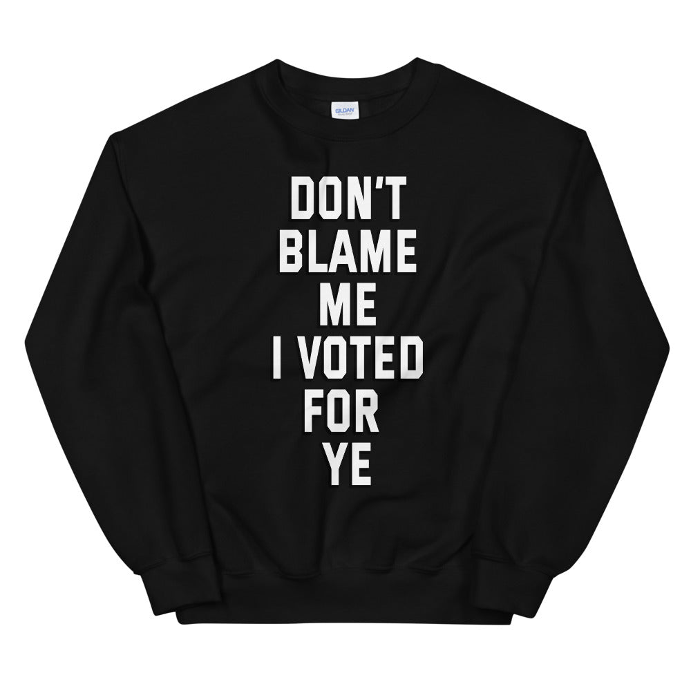 Dont blame me i voted for ye printed crewneck