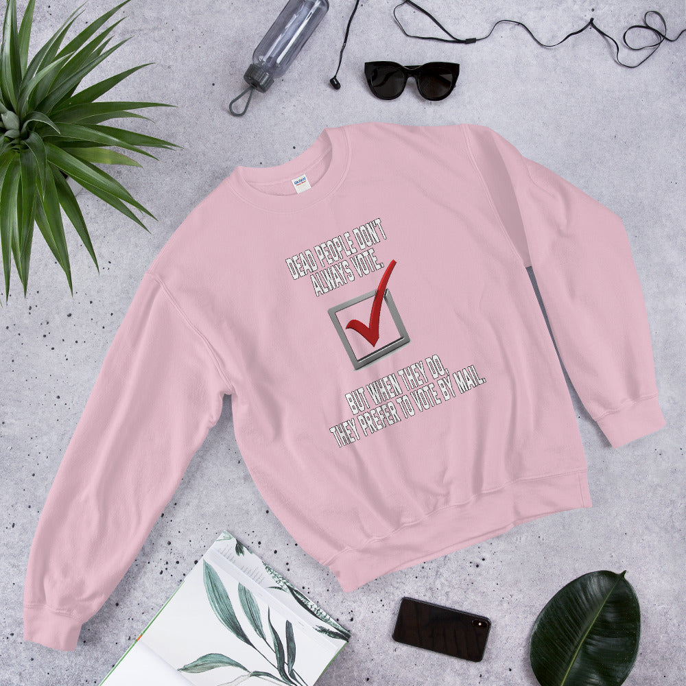 Dead people dont always vote but when they do, they do by mail printed crewneck