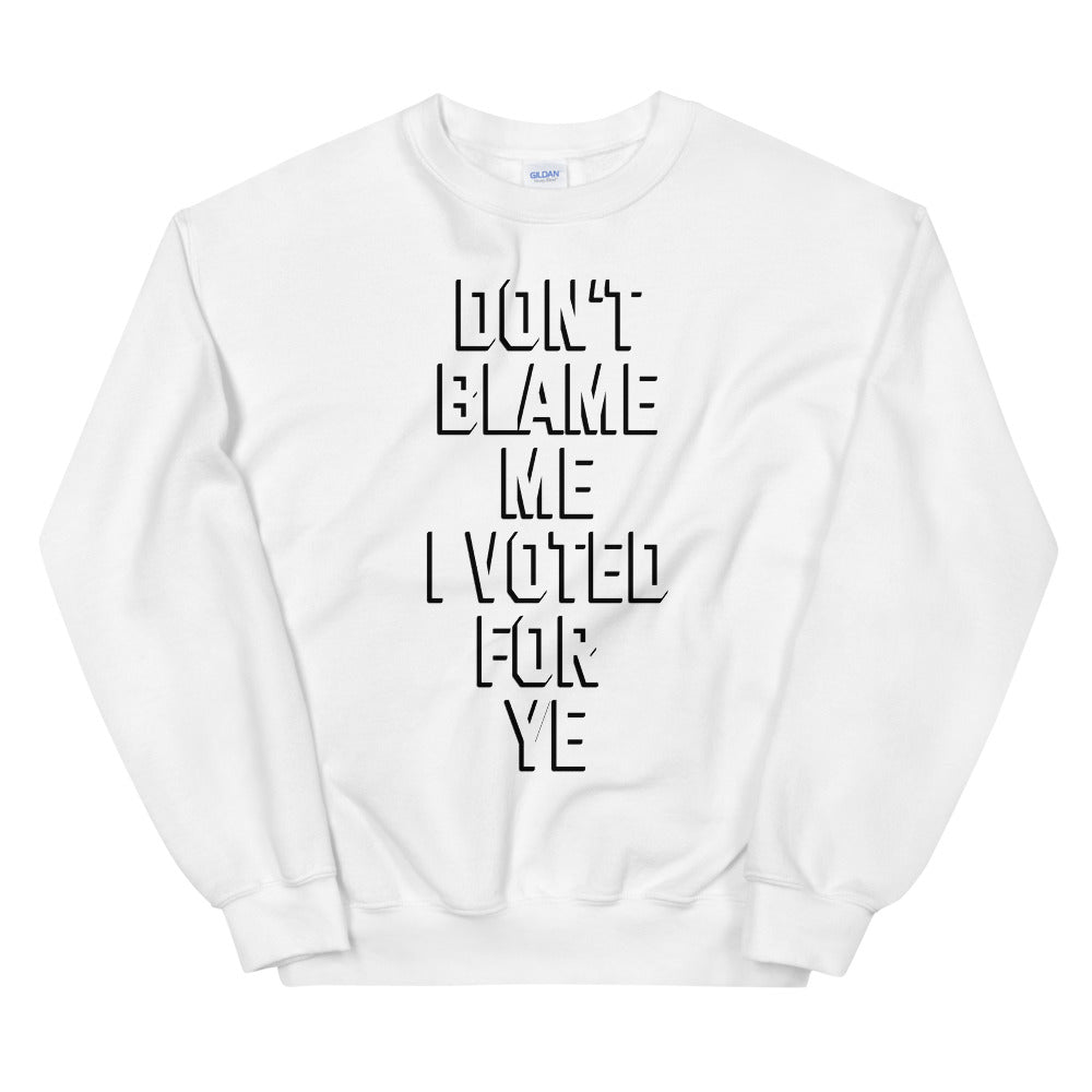 Dont blame me i voted for ye printed crewneck