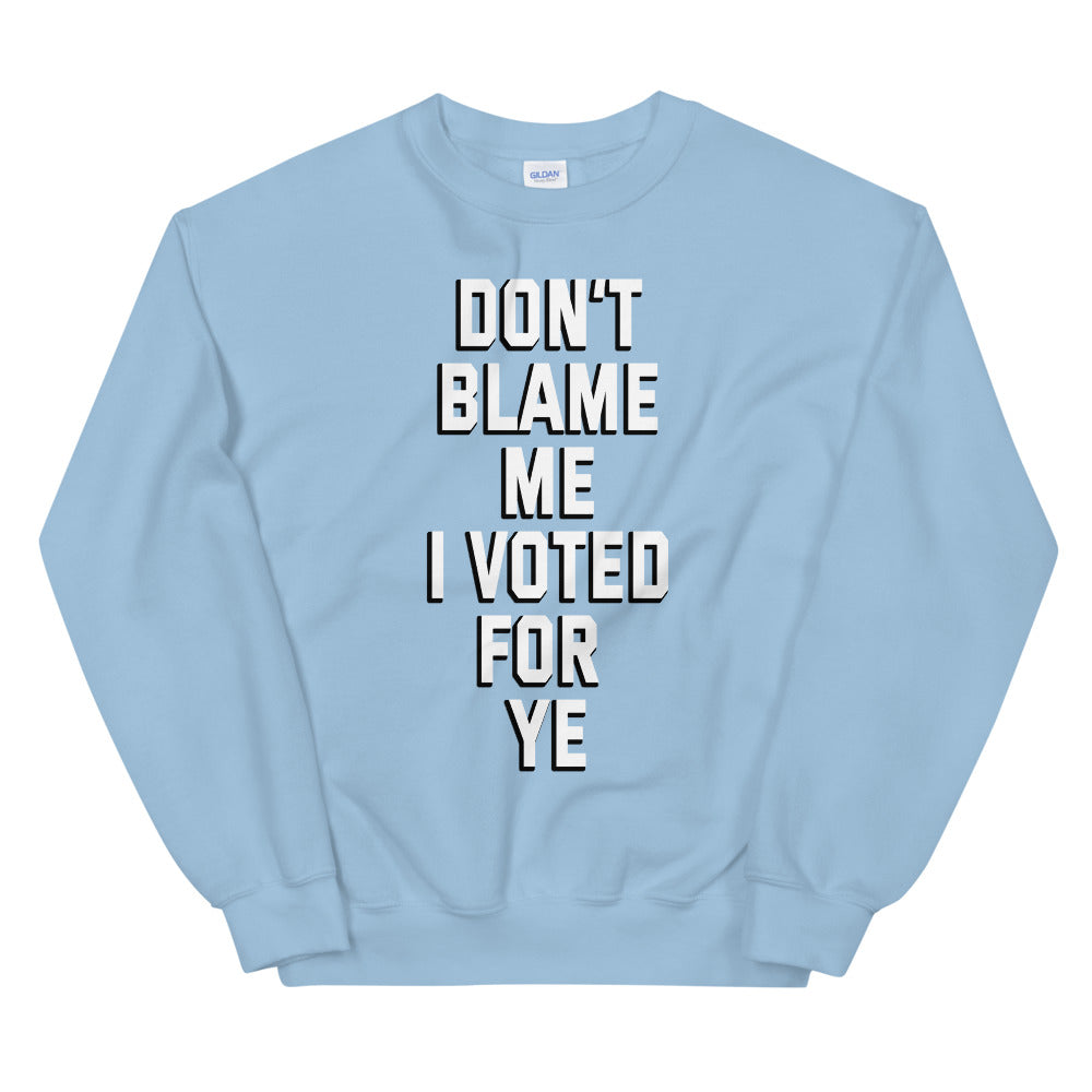 Dont blame me i voted for ye printed crewneck