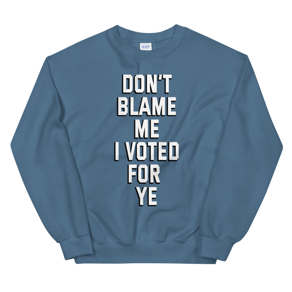 Dont blame me i voted for ye printed crewneck