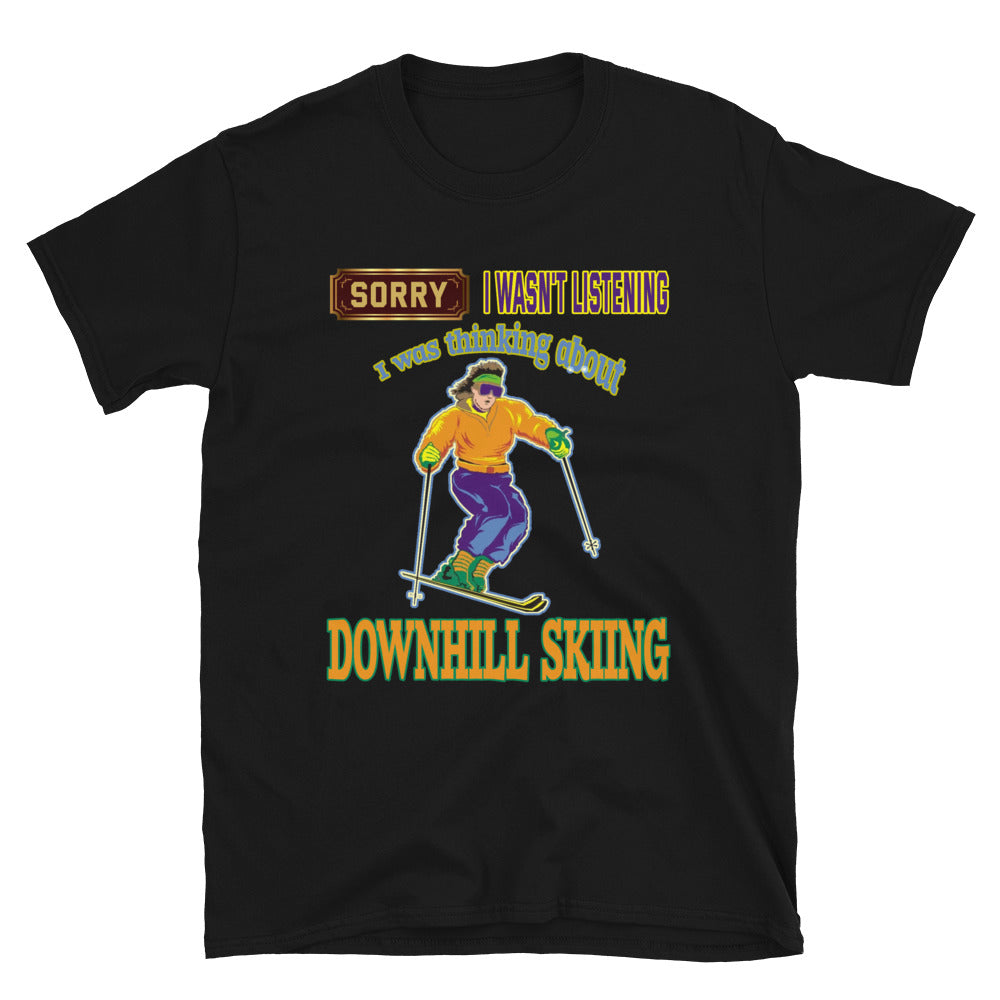 Sorry I wasnt listening, I was thinking about downhill skiing printed t-shirt