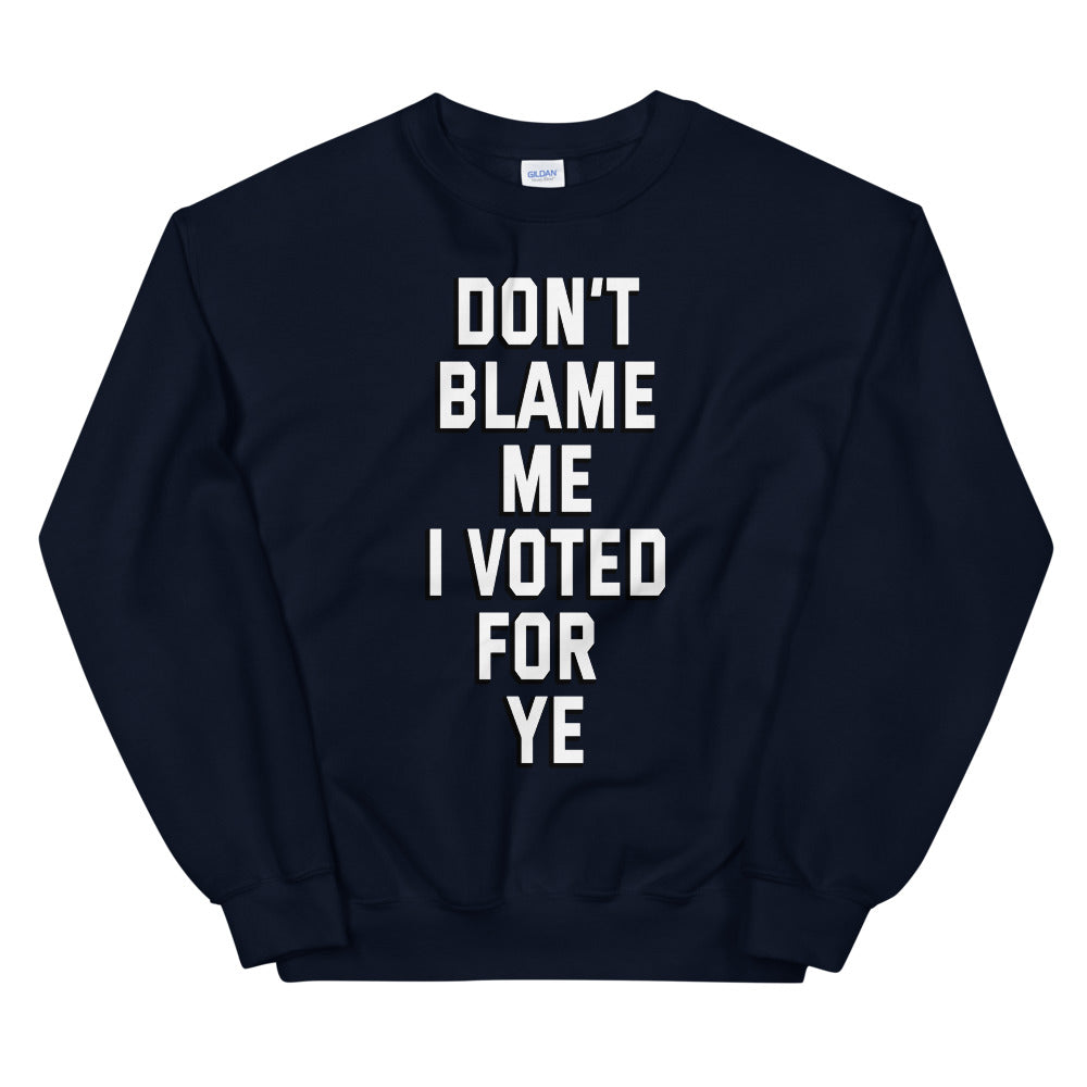 Dont blame me i voted for ye printed crewneck