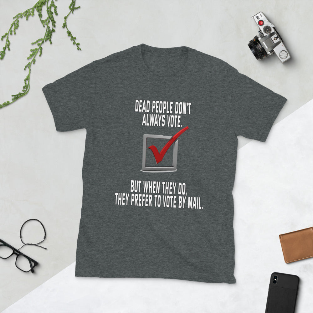Dead people dont always vote but when they do, they do by mail printed t-shirt