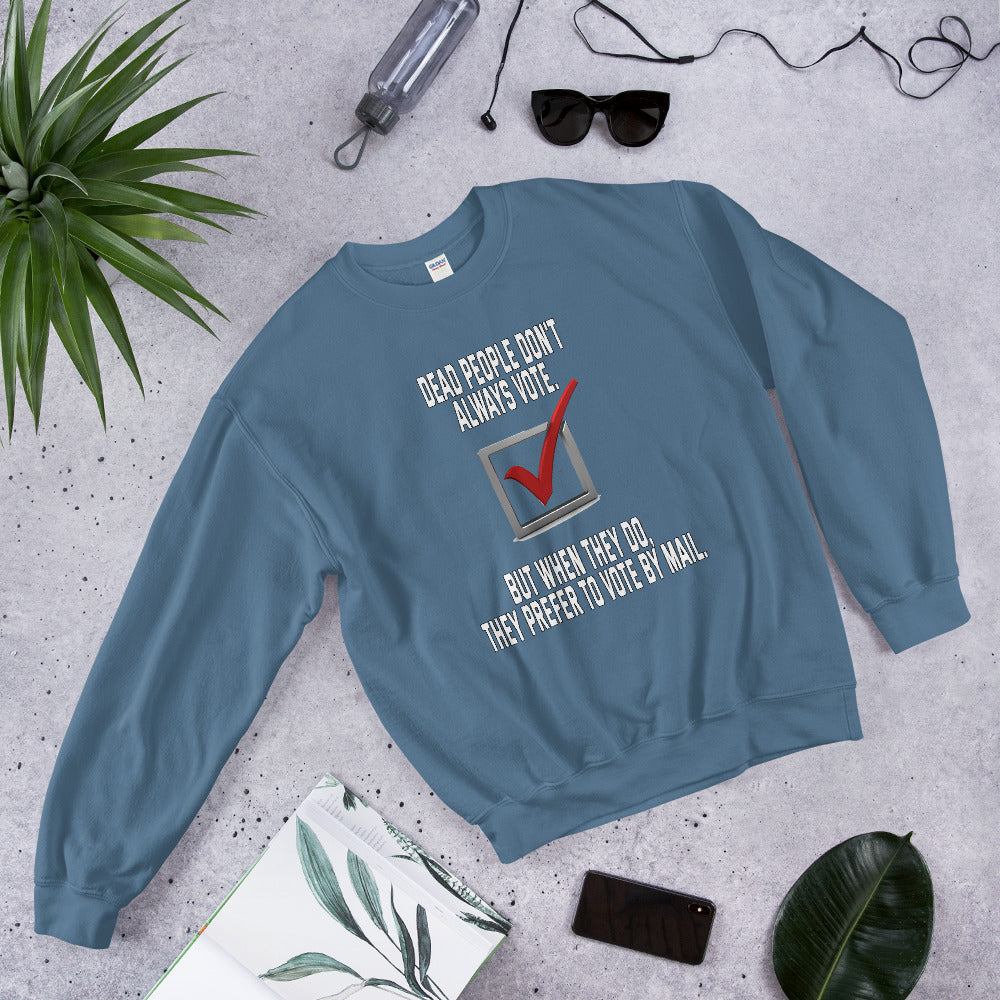 Dead people dont always vote but when they do, they do by mail printed crewneck