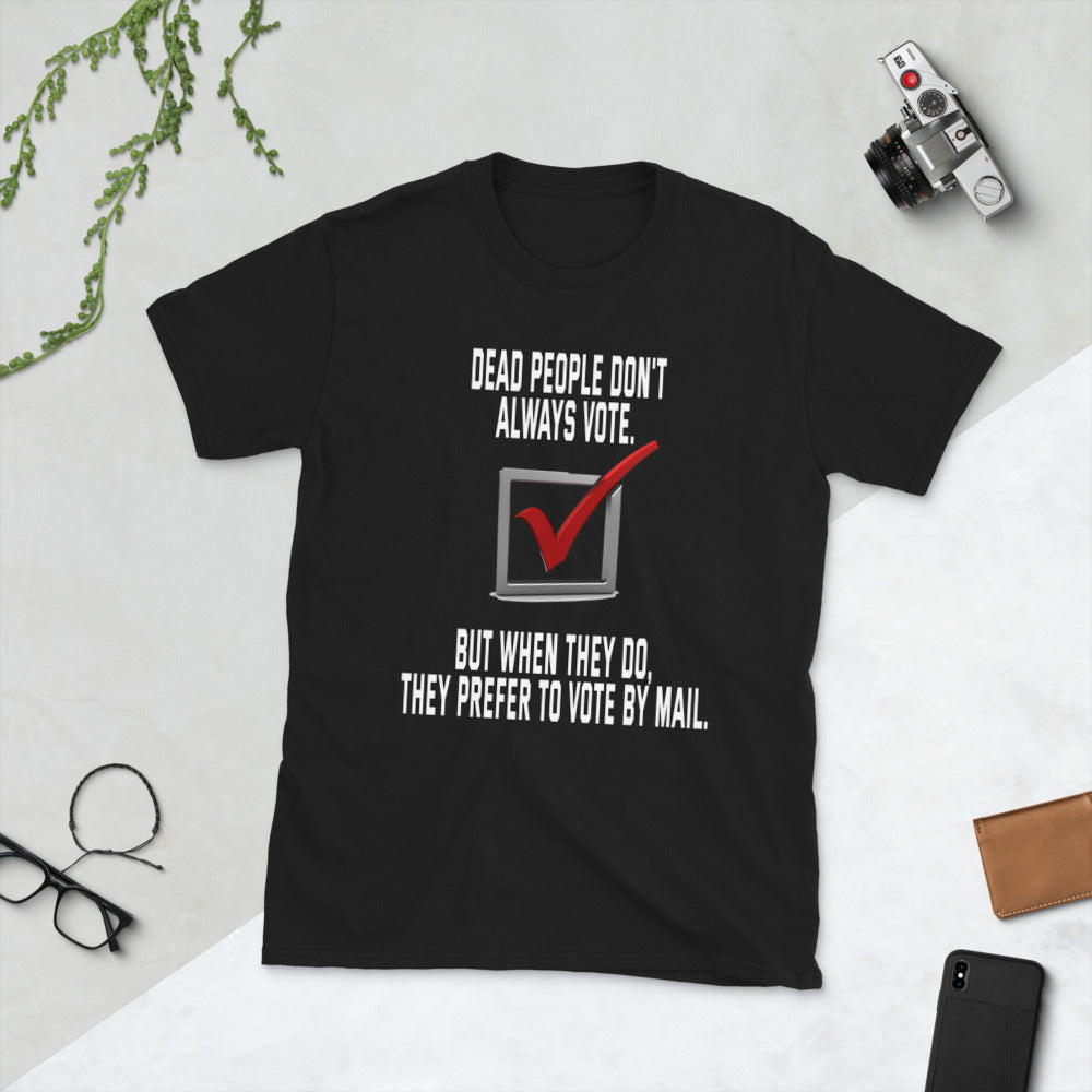 Dead people dont always vote but when they do, they do by mail printed t-shirt