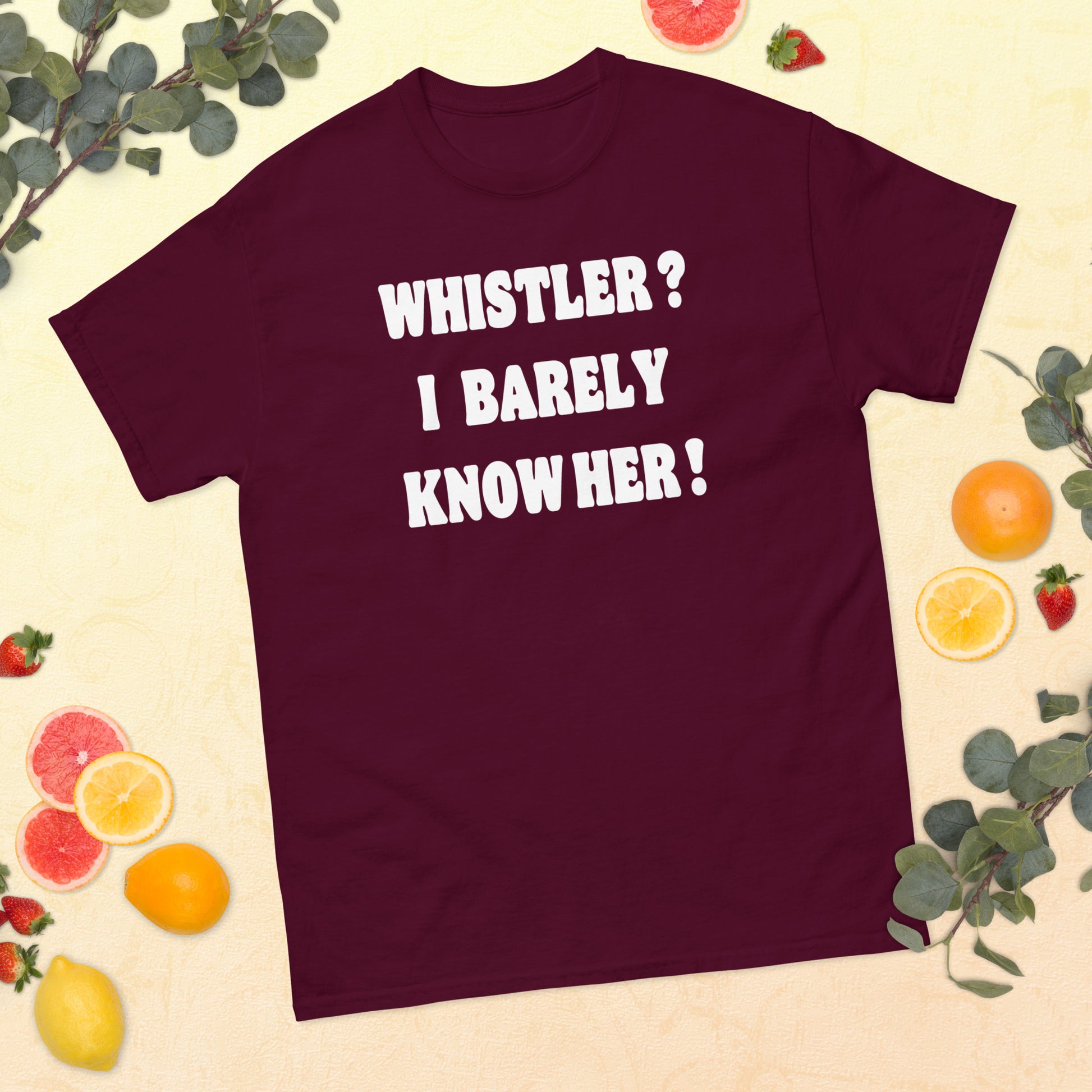 Whistler! I barely know her! Printed t-shirt by Whistler Shirts