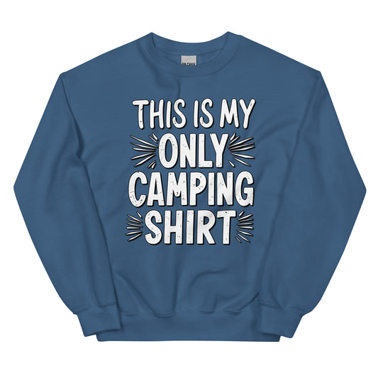 This is my only camping t-shirt crewneck sweatshirt printed by Whistler Shirts