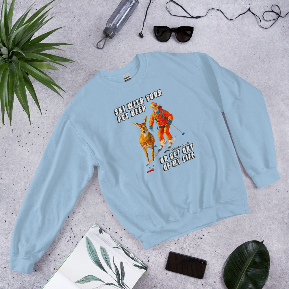 Ski with your pet deer or get out of my life printed crewneck sweatshirt