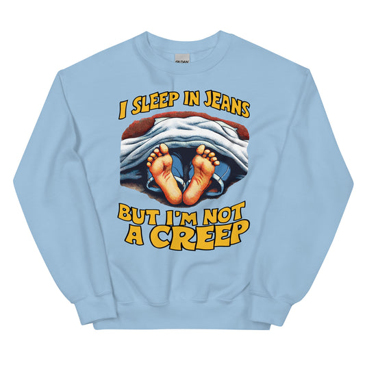 I Sleep In Jeans But I Am Not  Creep Crewneck Sweatshirt