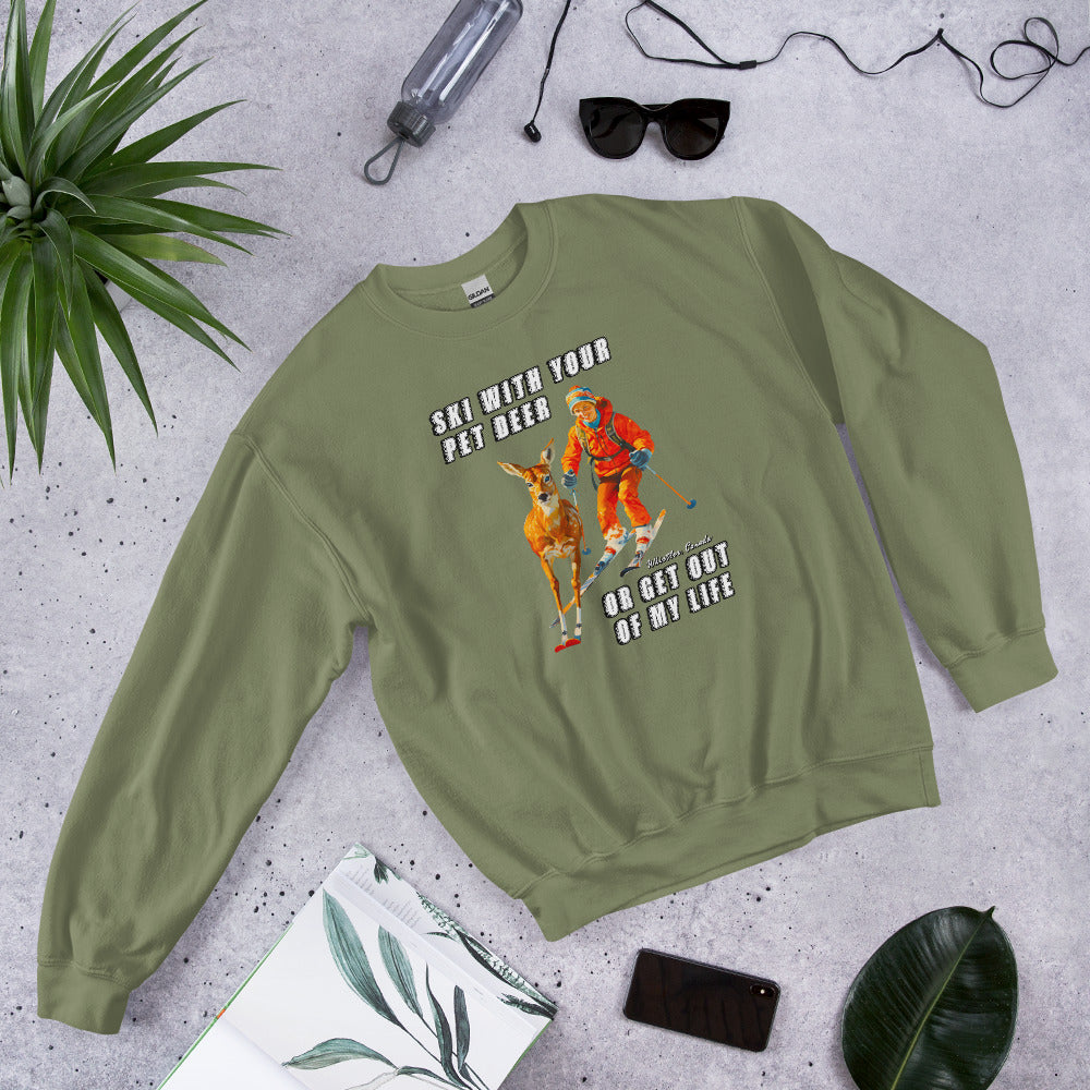 Ski with your pet deer or get out of my life printed crewneck sweatshirt