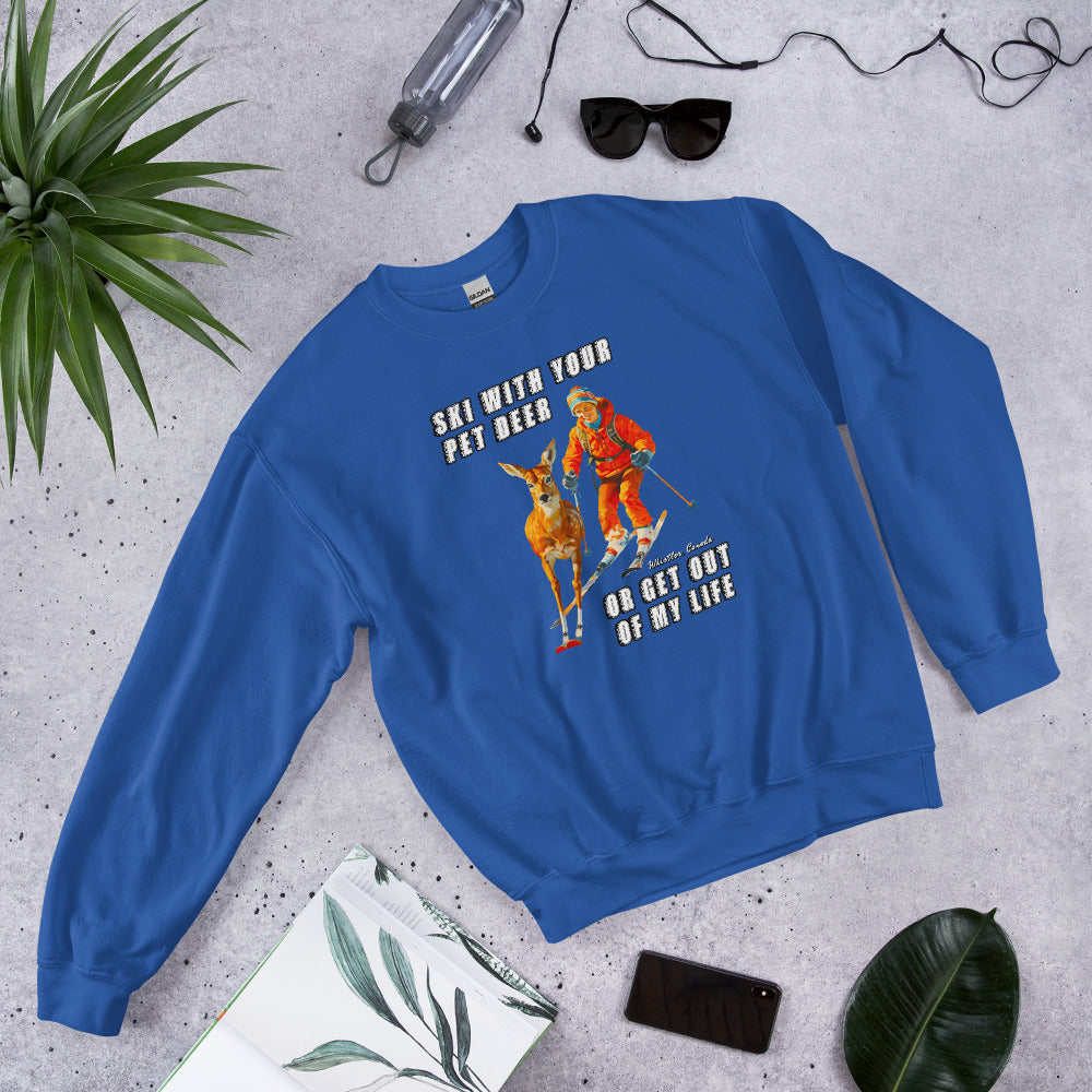 Ski with your pet deer or get out of my life printed crewneck sweatshirt