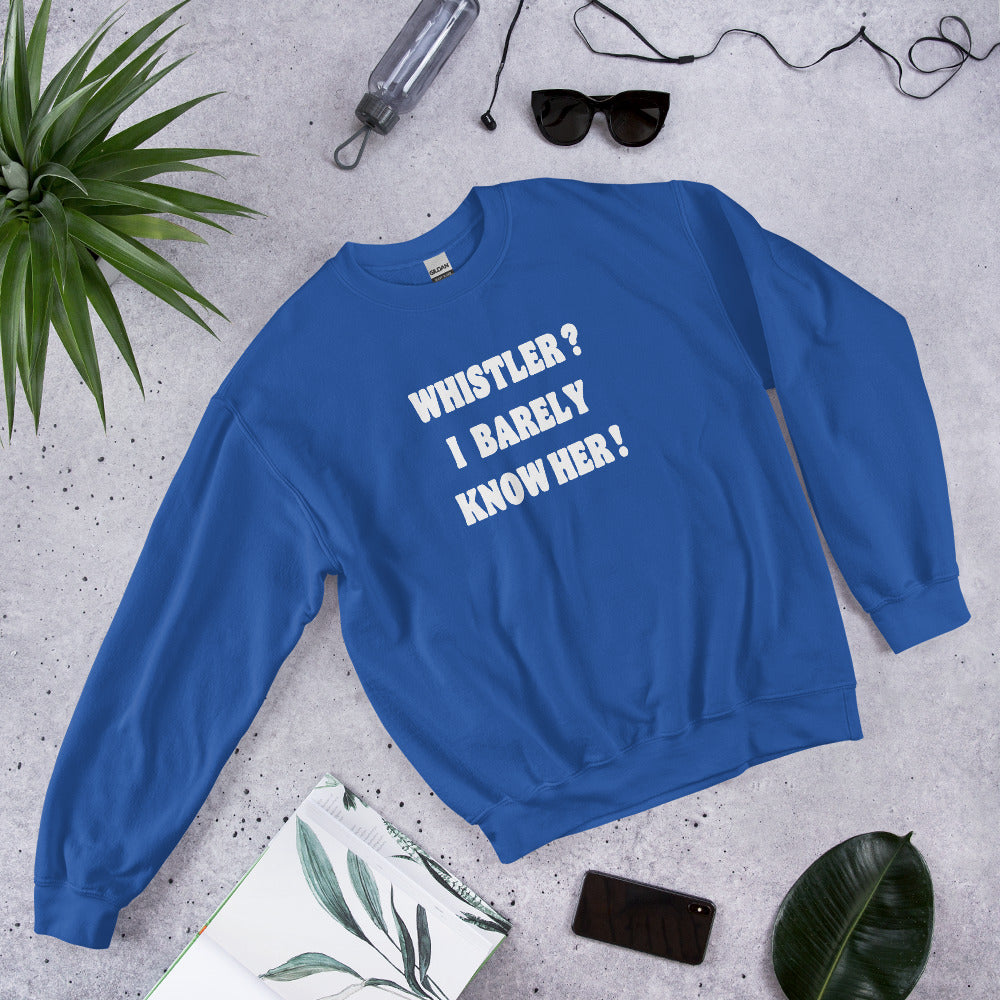Whistler? I barely know her! Crewneck sweatshirt printed by Whistler Shirts