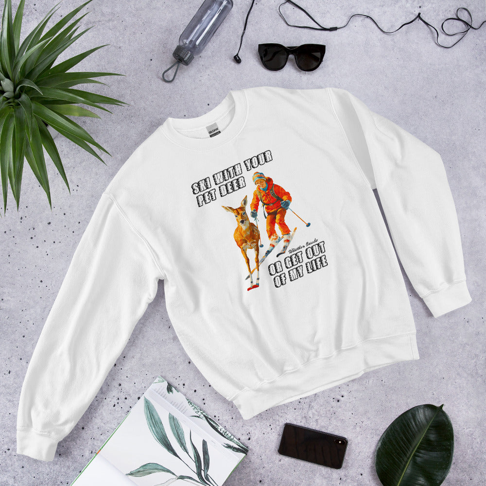 Ski with your pet deer or get out of my life printed crewneck sweatshirt
