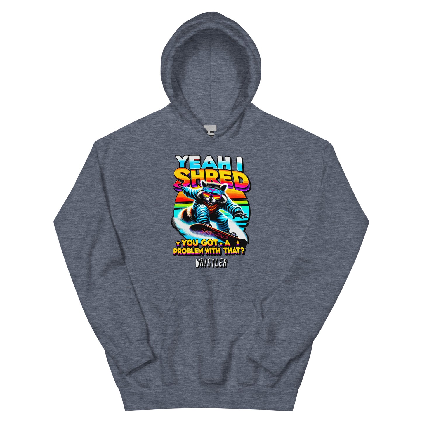 Yeah I shred you got a problem with that? Whistler printed hoodie by Whistler Shirts