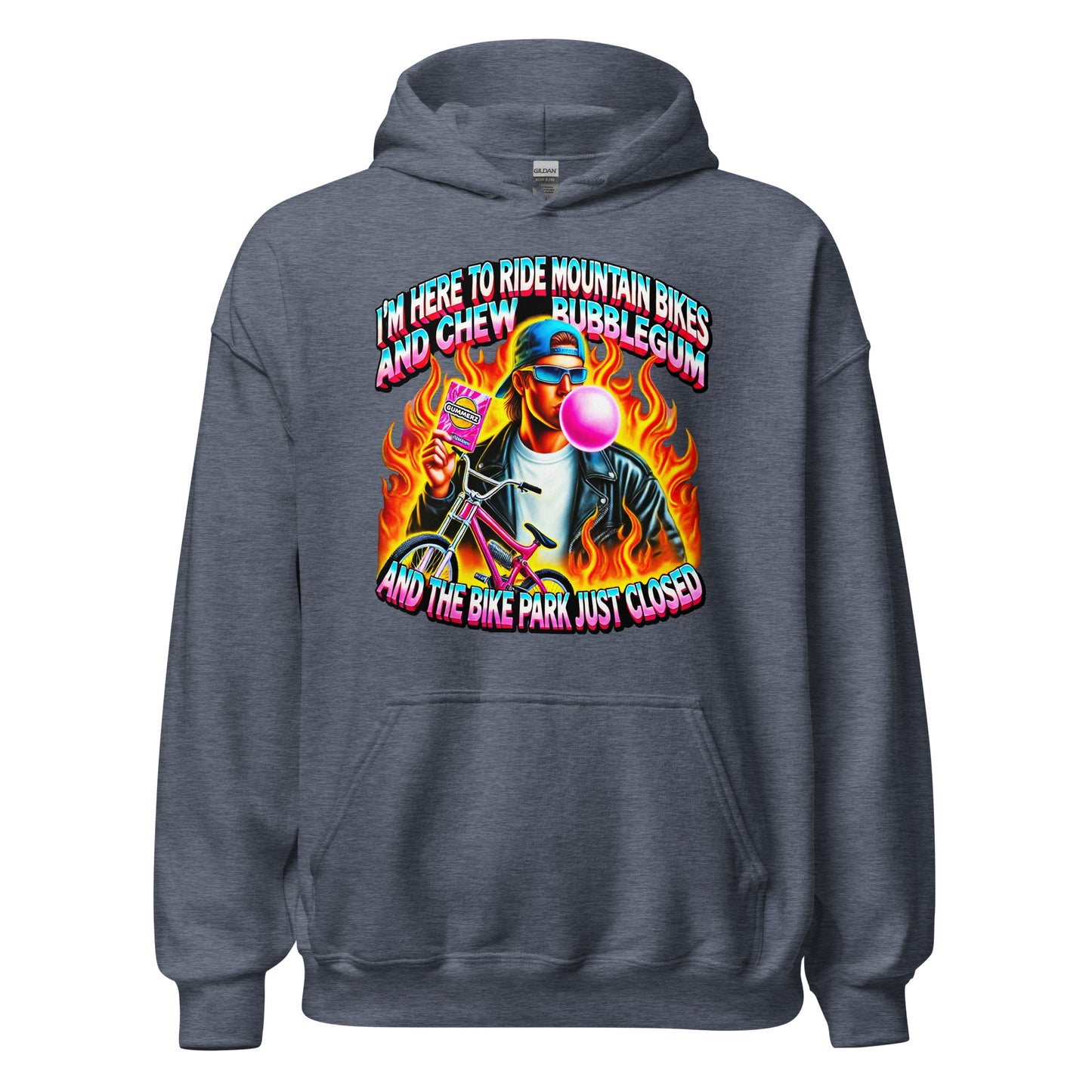 I'm here to ride mountain bikes and chew bubble gum and the bike park just closed design, with a badass guy chewing gum with flames and a bike printed on a hoodie by Whistler Shirts