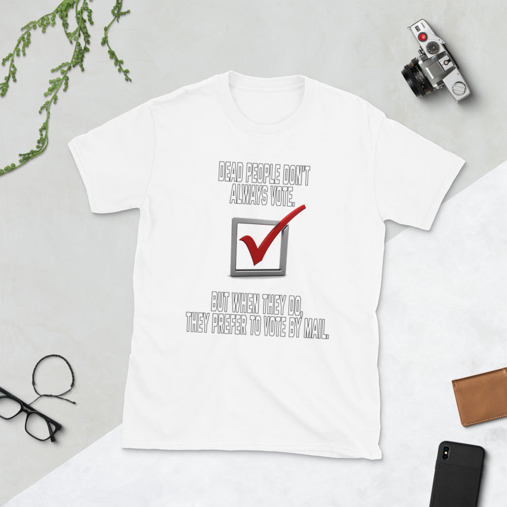 Dead people dont always vote but when they do, they do by mail printed t-shirt