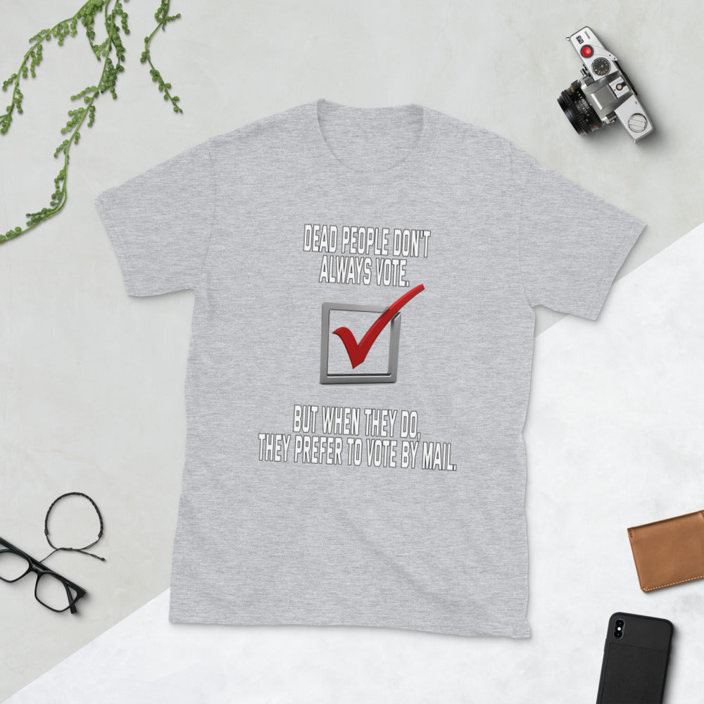 Dead people dont always vote but when they do, they do by mail printed t-shirt