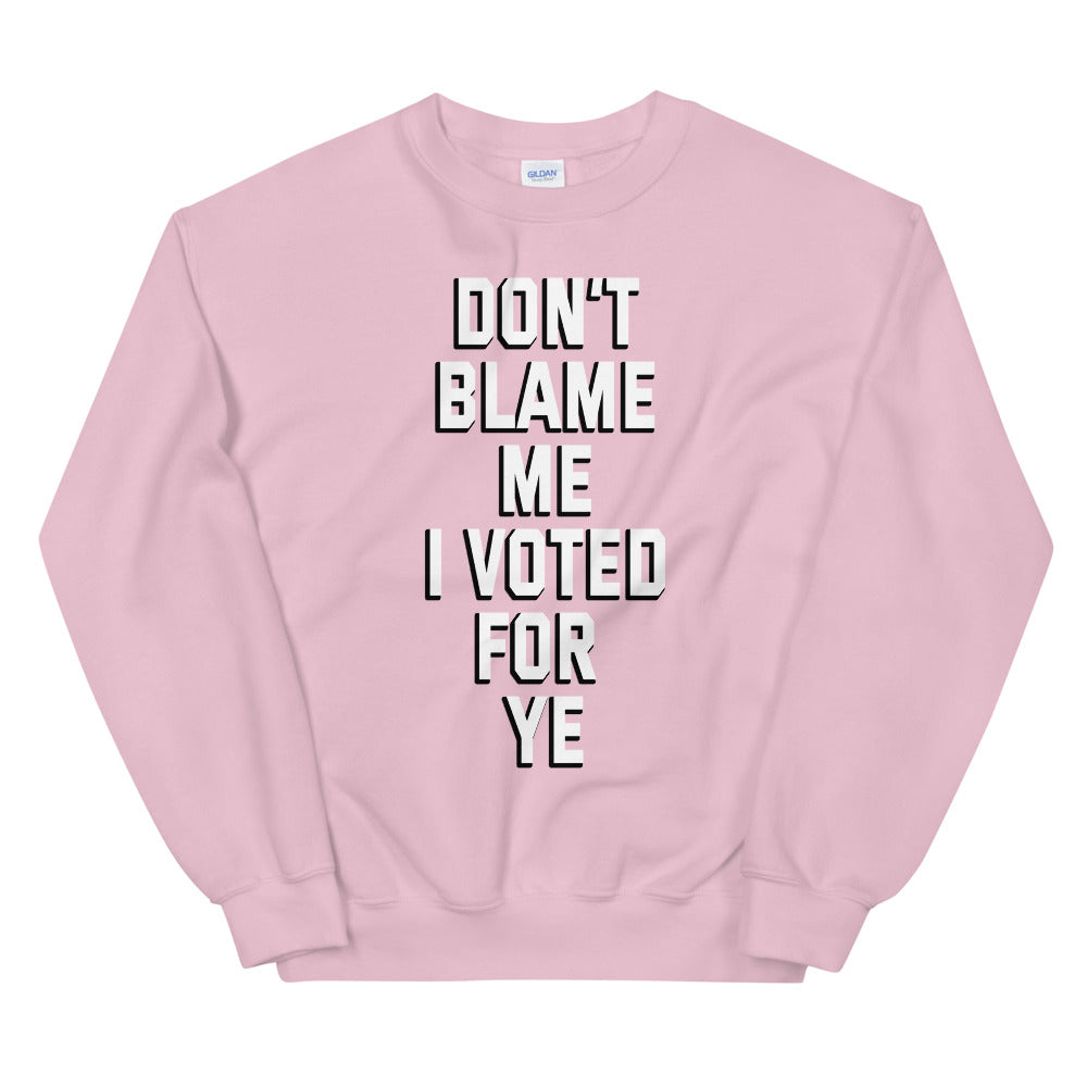 Dont blame me i voted for ye printed crewneck