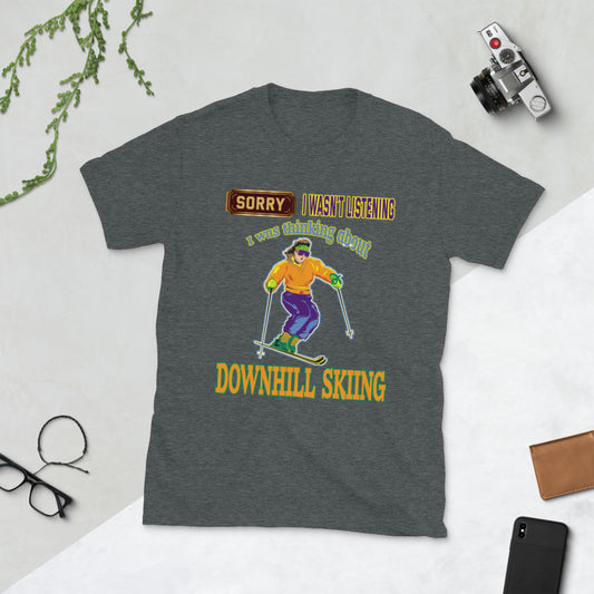 Sorry I wasnt listening, I was thinking about downhill skiing printed t-shirt
