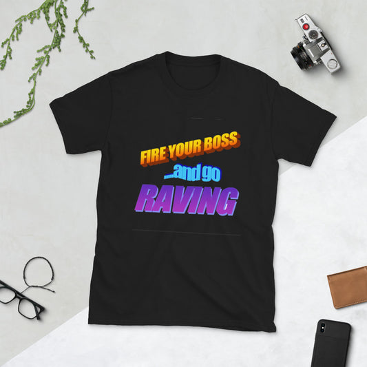 fire your boss and go raving printed tshirt